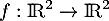 $f:\R^2\to\R^2$