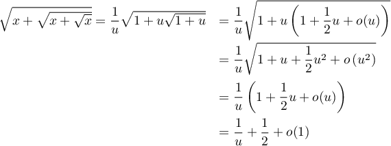 \[\begin{array}{ll}\sqrt{x+\sqrt{x+\sqrt{x}}}=\dfrac1u\sqrt{1+u\sqrt{1+u}}
&=\dfrac1u\sqrt{1+u\lp1+\dfrac12u+o(u)\right)}\\[1em]
&=\dfrac1u\sqrt{1+u+\dfrac12u^2+o\left( u^2\right)}\\[1em]
&=\dfrac1u\lp1+\dfrac12u+o(u)\rp\\[1em]
&=\dfrac1u+\dfrac12+o(1)
\enar\]