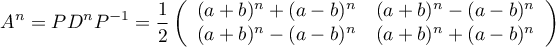 \[A^n=PD^nP^{-1}
=\dfrac12\lp\begin{array}{cc}(a+b)^n+(a-b)^n&(a+b)^n-(a-b)^n\\
(a+b)^n-(a-b)^n&(a+b)^n+(a-b)^n\enar\rp\]