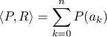 \[\langle P,R\rangle=\sum_{k=0}^n P(a_k)\]