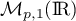 $\mathcal{M}_{p,1}(\R)$