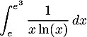 $\dsp\int_e^{e^3}\dfrac1{x\ln(x)}\,dx$