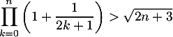 $\dsp\prod_{k=0}^n\lp1+\dfrac1{2k+1}\rp>\sqrt{2n+3}$