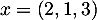 $x = (2, 1, 3)$