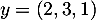 $y = (2, 3, 1)$