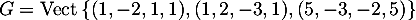 $G=\text{Vect}\left\{ (1,-2,1,1),(1,2,-3,1),(5,-3,-2,5)\right\}$