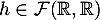 $h\in\mathcal{F}(\mathbb R,\mathbb R)$