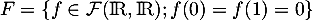 $F=\left\{f\in\mathcal{F}(\R,\R) ; f(0)=f(1)=0\right\}$