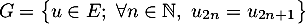 \[G=\bigl\{u\in E;\ \forall n\in\mathbb N,\ u_{2n}=u_{2n+1}\bigr\}\]